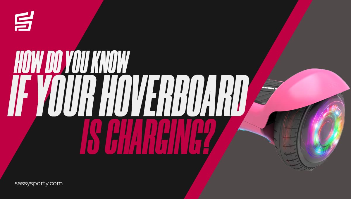 How Do You Know If Your Hoverboard Is Charging? [2022 Guide]