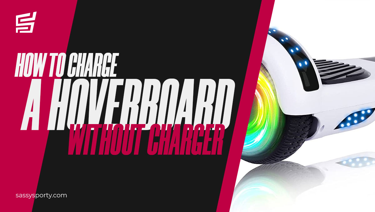 How to Charge a Hoverboard Without a Charger? [2022 Guide]