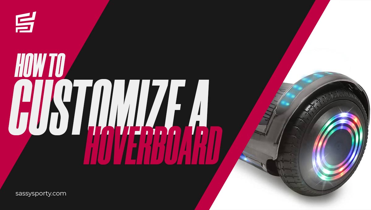 How to Customize a Hoverboard? [2022 Detailed Guide]