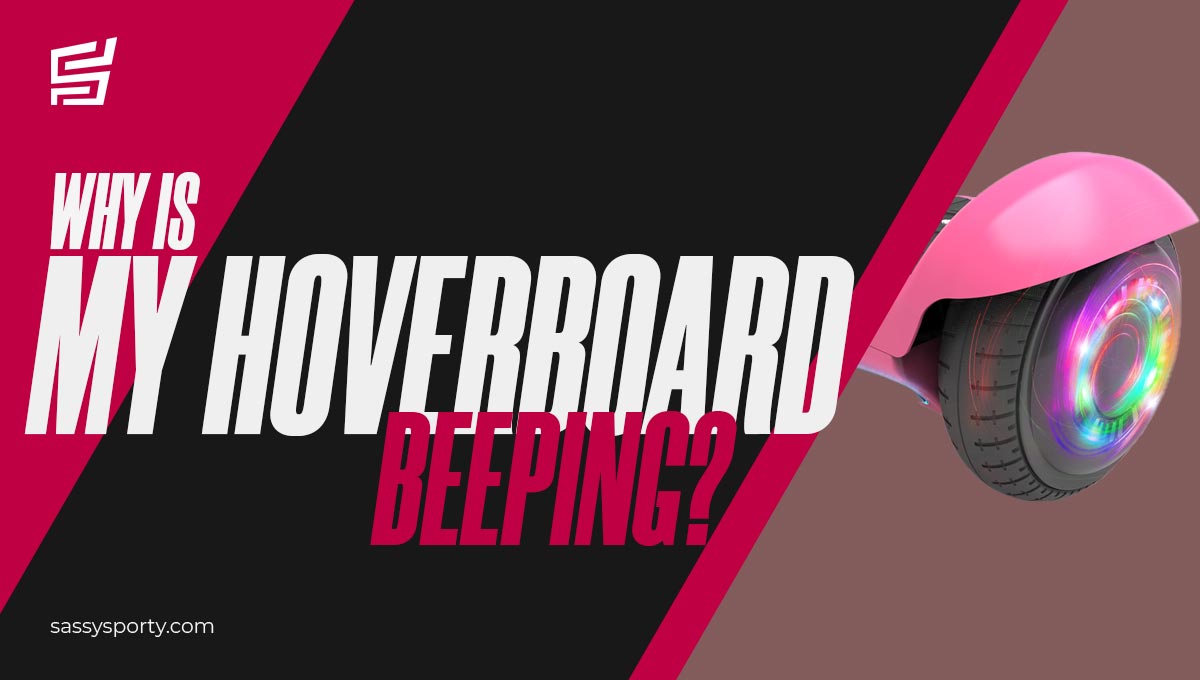 Why is My Hoverboard Beeping? [2022 Guide] - Sassy Sporty